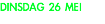 DINSDAG 26 MEI
